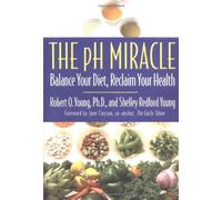 The Ph Miracle: Balance Your Diet, Reclaim Your Health
