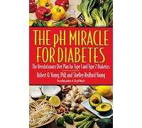 The pH Miracle for Diabetes: The Revolutionary Diet Plan for Type 1 and Type 2 Diabetics