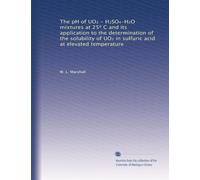 The pH of UO? - H?SO?-H?O mixtures at 25? C and its application to the determination of the solubility of UO? in sulfuric acid at elevated temperature
