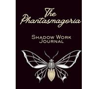 The Phantasmagoria Shadow Work Journal: 100 Guided Prompts for Self-Discovery, Healing & Transformation: Explore your hidden self through ... meditations, and shadow work resources.