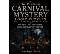 The Phantom Carnival Mystery Logic Puzzles for Teens and Adults: Easy to Hard Logic Grid Puzzles with Haunted Carnival Clues, Ghostly Rides & Spooky ... (Halloween Detective Logic Puzzles Series)