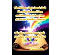 The Phantom City's Cosmic Code: Unveiling Universal Laws and Humanity's Future from an Ancient Buddhist Scripture (The Heart Sutra's Cosmic Code: Unlocking Ancient Wisdom)