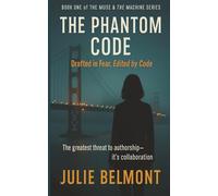 The Phantom Code: Drafted in Fear, Edited by Code: 1 (The Muse & The Machine Series)