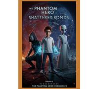 The Phantom Hero - Shattered Bonds - Volume III: The Phantom Hero Chronicles