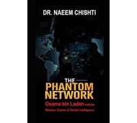 THE PHANTOM NETWORK: Osama bin Laden and the Shadow Games of Global Intelligence: 11 (The Intelligence Series)