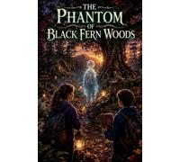 The Phantom of Black Fern Woods: 14 (Ghost Stories for Kids)