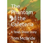 The Phantom of the Cafeteria: A Texas Ghost Story
