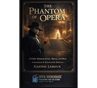 The Phantom of the Opera: A Gothic Romance of Love, Mystery, and Music Annotated & Illustrated Edition