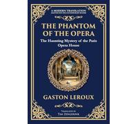 The Phantom of the Opera: The Original Gothic Mystery Romance - Love, Obsession, and Terror: 290 (Library of Alexandria)