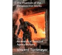 The Phantom of the Patapsco Iron Works: An Analytical Detective Agency Mystery