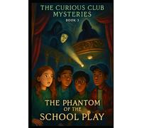 The Phantom of the School Play (THE CURIOUS CLUB MYSTERIES)