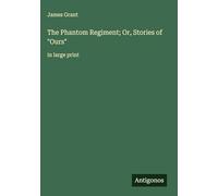 The Phantom Regiment; Or, Stories of "Ours": in large print