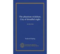 The phantom rickshaw, City of dreadful night: & other tales