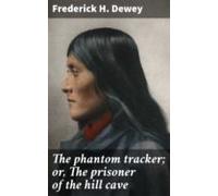 The Phantom Tracker; Or The Prisoner Of The Hill Cave (ebook)