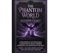 The Phantom World, Volume 2: Bad Angels, Demons, and Magic (Annotated Scholarly Companion): Scripture, Ancient Magic, and Historical Evidence ... Augustin Calmet’s Classic Treatise Series)