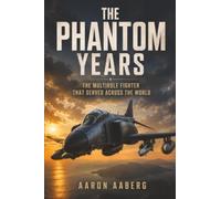 The Phantom Years: The Multirole Fighter That Served Across the World