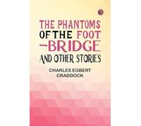 The Phantoms of the Foot-Bridge, and Other Stories