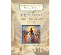 The Pharaoh and the Gods: Triumph of Egypt, Second Edition: 5 (The Beginning of Civilization: Mythologies Told True, Second Edition)