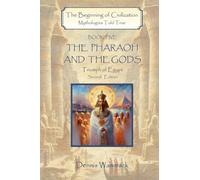 The Pharaoh and the Gods: Triumph of Egypt, Second Edition: 5 (The Beginning of Civilization: Mythologies Told True, Second Edition)