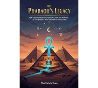 The Pharaoh's Legacy: New Discoveries in the Construction and Purpose of the World’s Most Enigmatic Structure