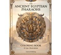 The Pharaohs of Ancient Egypt Coloring Book: A Luxury Coloring Journey Through Legendary Kings, Queens, Temples & Ancient Egyptian History
