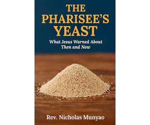 The Pharisee's Yeast: What Jesus Warned About Then and Now