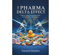 The Pharma Delta Effect: Winning Through Multi-Stakeholder Customer Value Differentiation