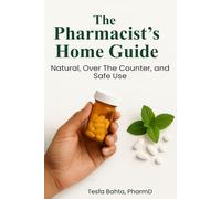 The Pharmacist’s Home Guide: Natural, Over the Counter, and Safe Use