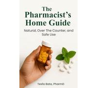 The Pharmacist’s Home Guide: Natural, Over the Counter, and Safe Use