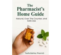 The Pharmacist’s Home Guide: Natural, Over the Counter, and Safe Use
