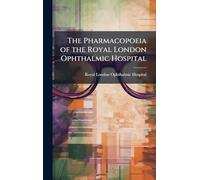 The Pharmacopoeia of the Royal London Ophthalmic Hospital