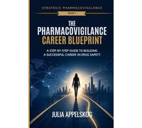 The Pharmacovigilance Career Blueprint: A Step-by-Step Guide to Building a Successful Career in Drug Safety (Strategic Pharmacovigilance)