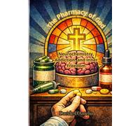 The Pharmacy of God: Brain Chemistry, Addiction and the Science of Inner Freedom