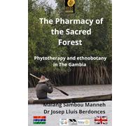 The Pharmacy of the Sacred Forest: Phytotherapy and etnobotany in The Gambia (Gambia Legacy Plants)