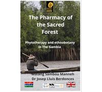 The Pharmacy of the Sacred Forest: Phytotherapy and etnobotany in The Gambia (Gambia Legacy Plants)