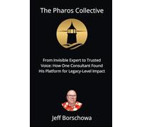 The Pharos Collective: From Invisible Expert to Trusted Voice: How One Consultant Found His Platform for Legacy-Level Impact
