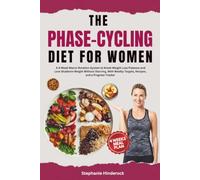 The Phase-Cycling Diet for Women: A 4-Week Macro-Rotation System to Break Weight Loss Plateaus, Boost Metabolism, and Lose Stubborn Weight Without Starving