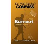 The PhD Scholar's Compass: From burnout to breakthrough