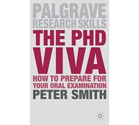 The PhD Viva: How to Prepare for Your Oral Examination: 9 (Macmillan Research Skills)