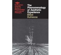 The Phenomenology of Aesthetic Experience (Studies in Phenomenology and Existential Philosophy)