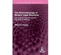The Phenomenology of Modern Legal Discourse: The Juridical Production and the Disclosure of Suffering (Routledge Revivals)