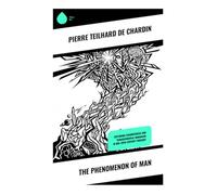 The Phenomenon of Man: Exploring Cosmogenesis and Transcendental Humanism in Mid-20th-Century Thought