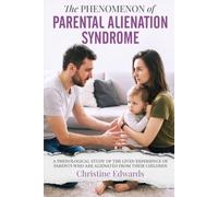 The Phenomenon Of Parental Alienation Syndrome: A Phenological Study Of The Lived Experience Of Parents Who Are Alienated From Their Children