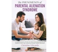 The Phenomenon Of Parental Alienation Syndrome: A Phenological Study Of The Lived Experience Of Parents Who Are Alienated From Their Children