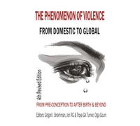 The Phenomenon of Violence: FROM DOMESTIC TO GLOBAL, FROM PRE-CONCEPTION TO BIRTH & BEYOND