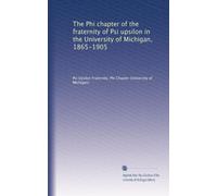 The Phi chapter of the fraternity of Psi upsilon in the University of Michigan, 1865-1905