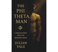 The Phi Theta Man: A Philosophy For The Modern Male