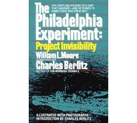 The Philadelphia Experiment: Project Invisibility: The Startling Account of a Ship that Vanished-and Returned to Damn Those Who Knew Why...