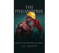The Philanderer: Memoirs of an unapologetic sex addict