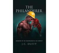 The Philanderer: Memoirs of an unapologetic sex addict
